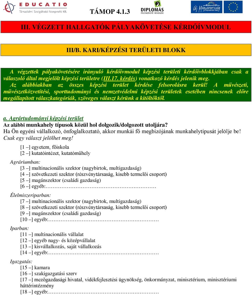 kérdés) vonatkozó kérdés jelenik meg. Az alábbiakban az összes képzési terület kérdése felsorolásra kerül!