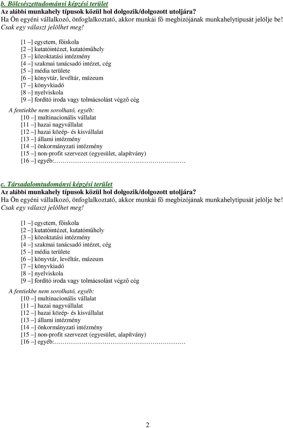 önkormányzati intézmény [15 ] non-profit szervezet (egyesület, alapítvány) [16 ] egyéb: c.