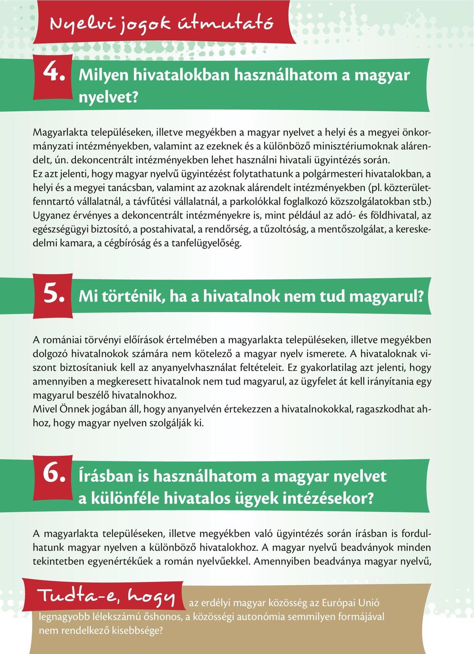 dekoncentrált intézményekben lehet használni hivatali ügyintézés során.