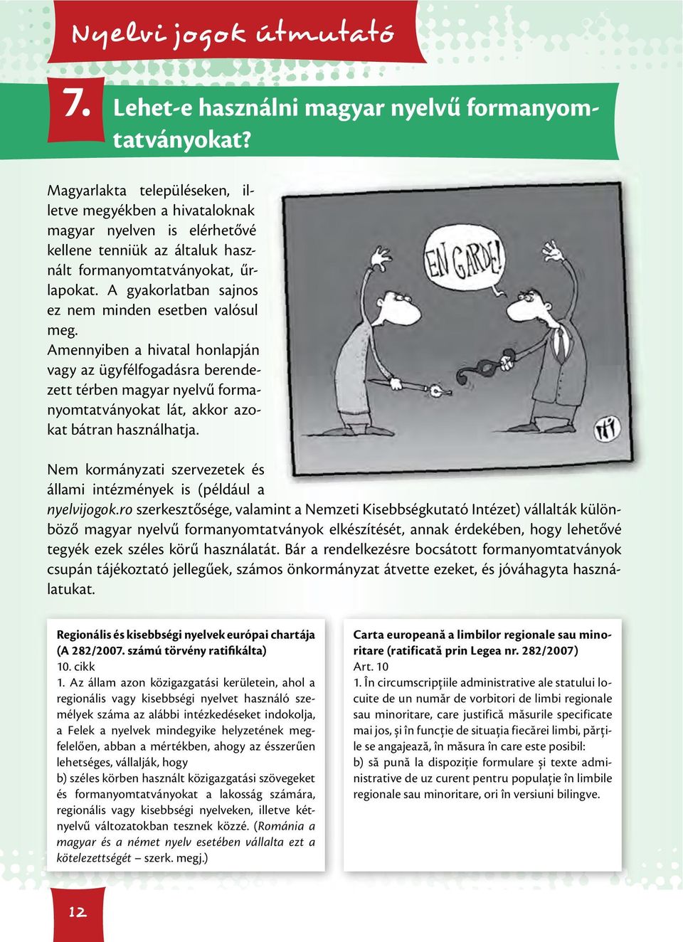 A gyakorlatban sajnos ez nem minden esetben valósul meg.