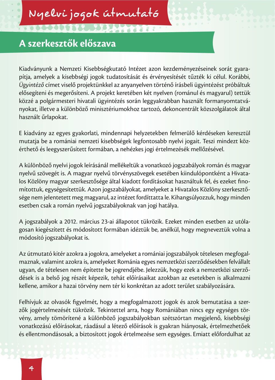 A projekt keretében két nyelven (románul és magyarul) tettük közzé a polgármesteri hivatali ügyintézés során leggyakrabban használt formanyomtatványokat, illetve a különböző minisztériumokhoz
