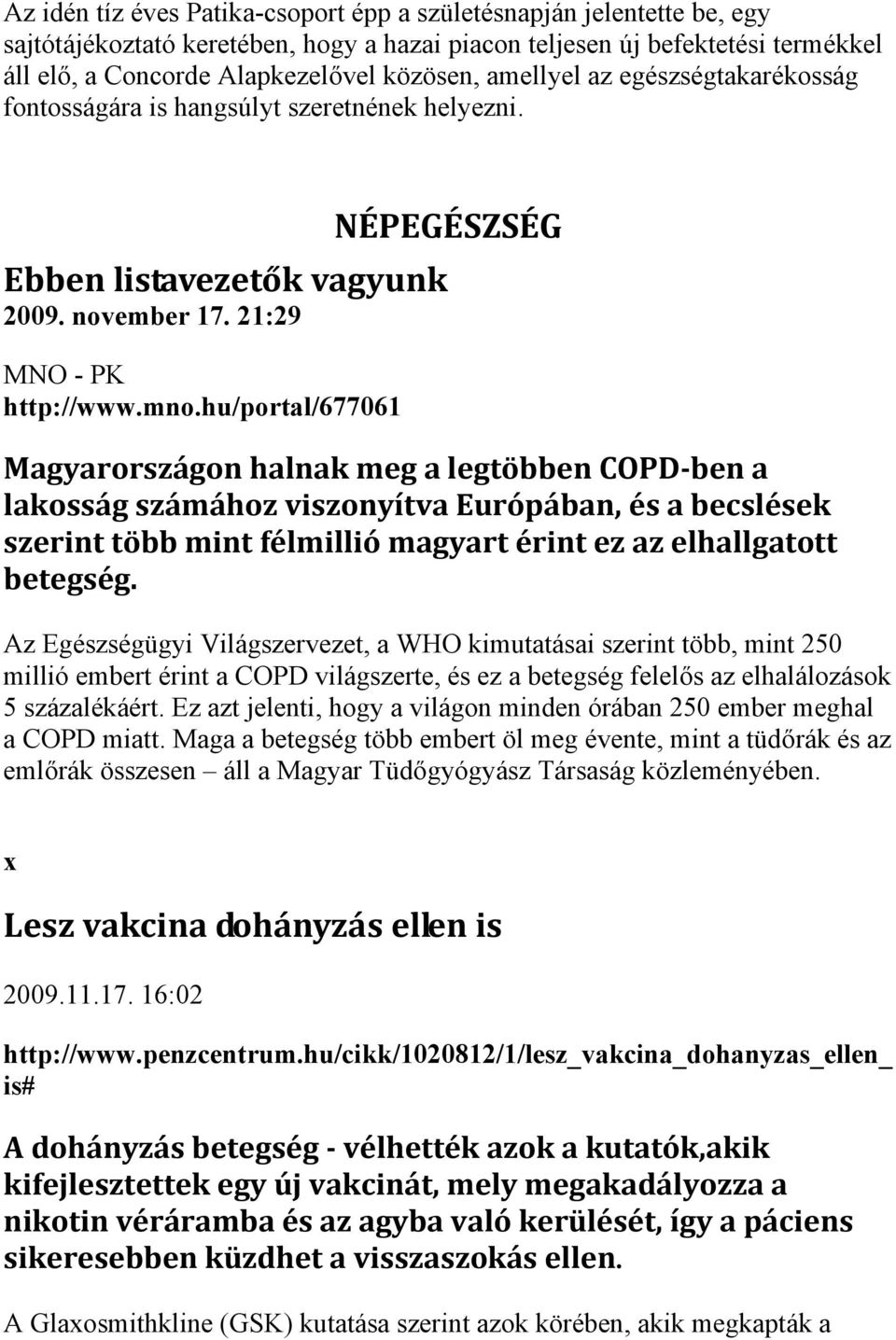 hu/portal/677061 NÉPEGÉSZSÉG Magyarországon halnak meg a legtöbben COPD ben a lakosság számához viszonyítva Európában, és a becslések szerint több mint félmillió magyart érint ez az elhallgatott