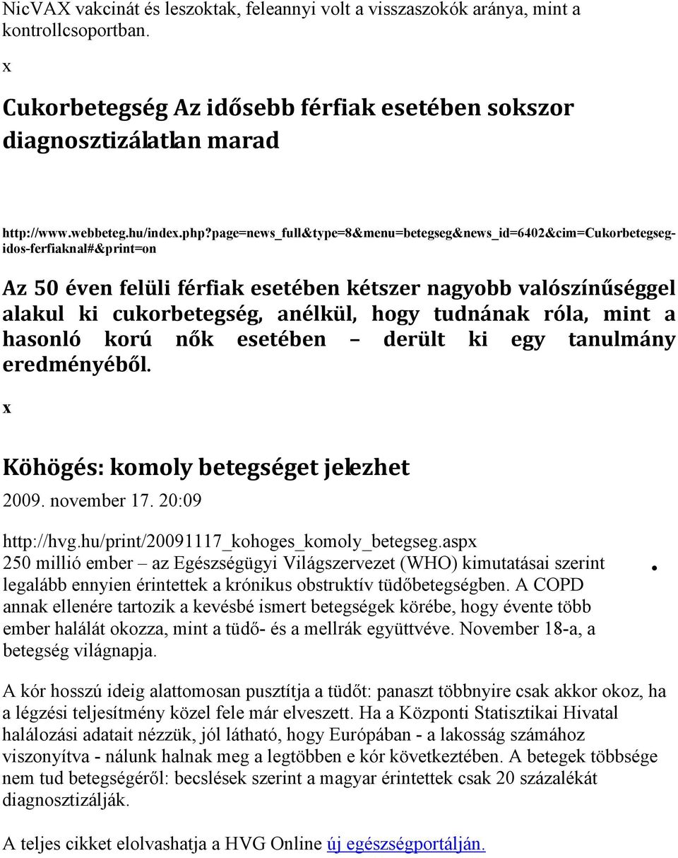 hogy tudnának róla, mint a hasonló korú nők esetében derült ki egy tanulmány eredményéből. Köhögés: komoly betegséget jelezhet 2009. november 17. 20:09 http://hvg.