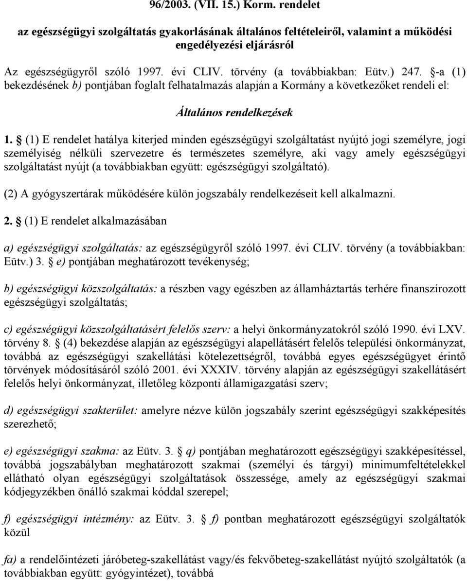 (1) E rendelet hatálya kiterjed minden egészségügyi szolgáltatást nyújtó jogi személyre, jogi személyiség nélküli szervezetre és természetes személyre, aki vagy amely egészségügyi szolgáltatást nyújt