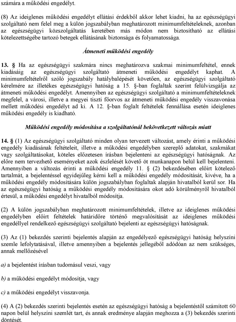 egészségügyi közszolgáltatás keretében más módon nem biztosítható az ellátási kötelezettségébe tartozó betegek ellátásának biztonsága és folyamatossága. Átmeneti működési engedély 13.