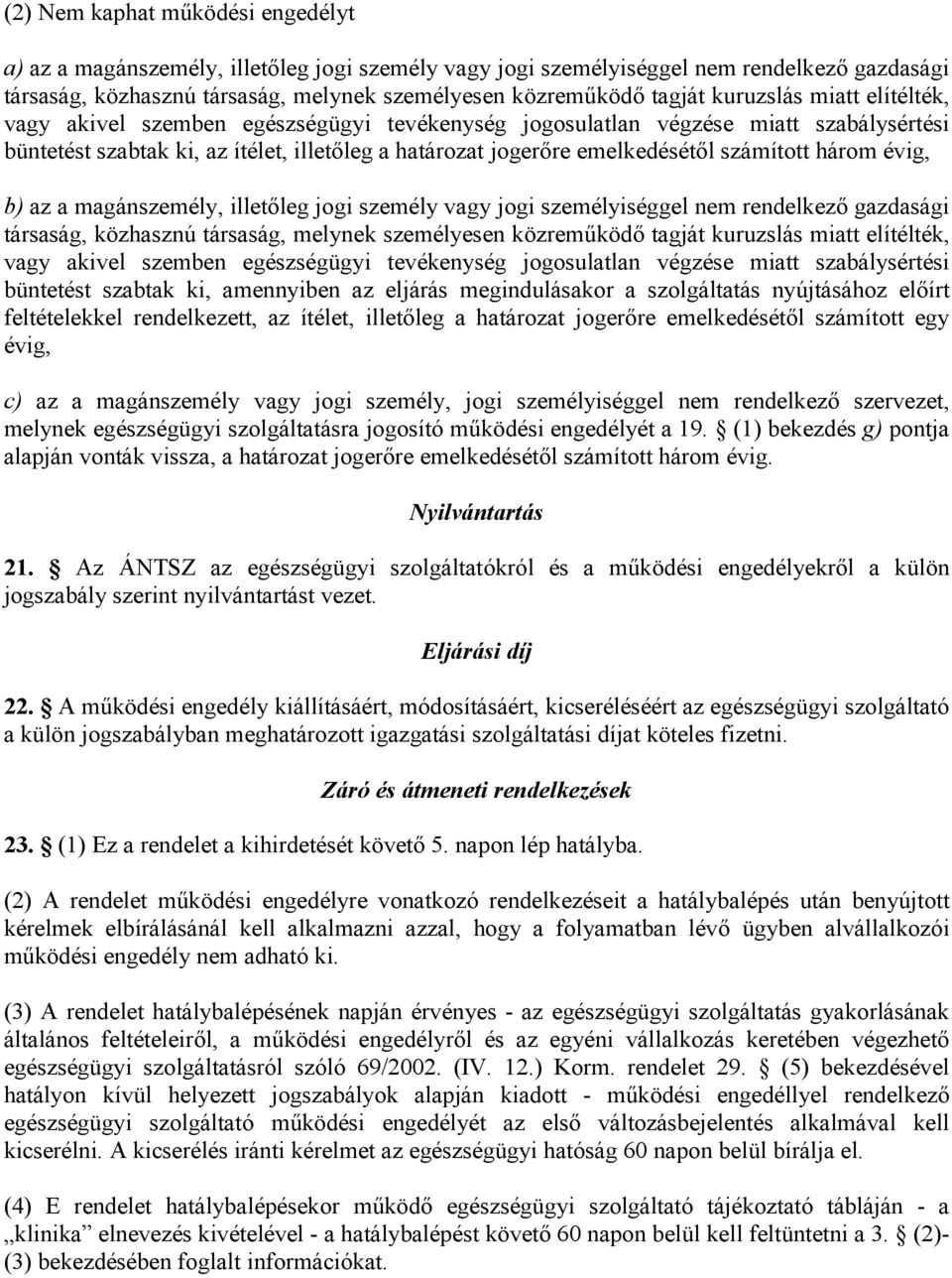 számított három évig, b) az a magánszemély, illetőleg jogi személy vagy jogi személyiséggel nem rendelkező gazdasági társaság, közhasznú társaság, melynek személyesen közreműködő tagját kuruzslás