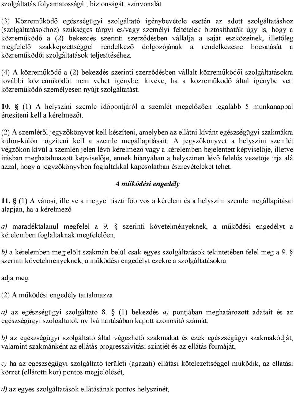 bekezdés szerinti szerződésben vállalja a saját eszközeinek, illetőleg megfelelő szakképzettséggel rendelkező dolgozójának a rendelkezésre bocsátását a közreműködői szolgáltatások teljesítéséhez.