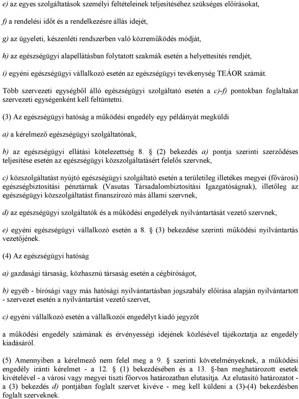 Több szervezeti egységből álló egészségügyi szolgáltató esetén a c)-f) pontokban foglaltakat szervezeti egységenként kell feltüntetni.