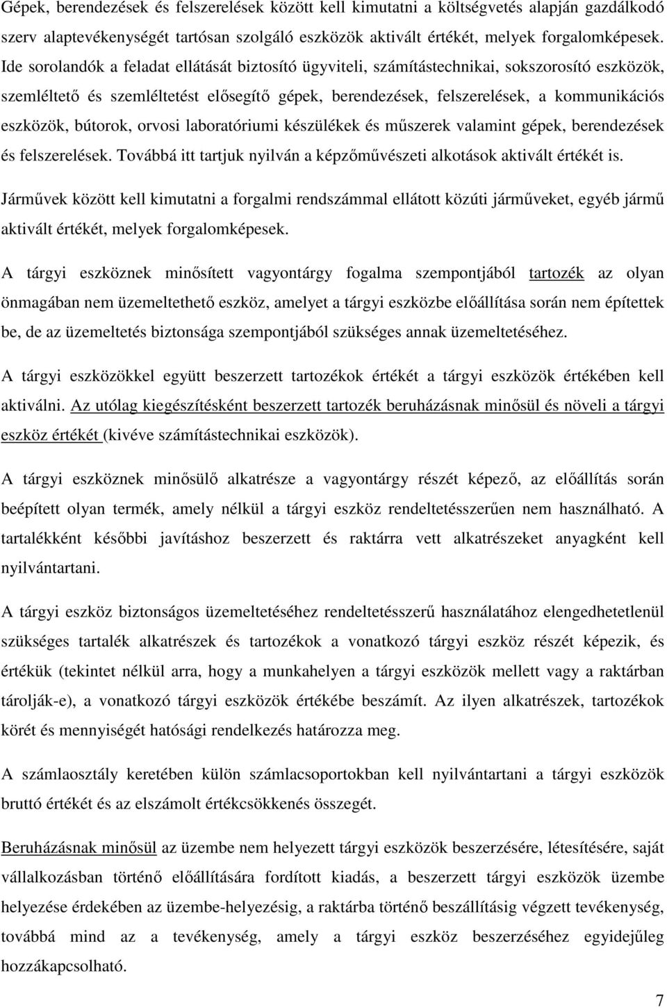bútorok, orvosi laboratóriumi készülékek és mőszerek valamint gépek, berendezések és felszerelések. Továbbá itt tartjuk nyilván a képzımővészeti alkotások aktivált értékét is.