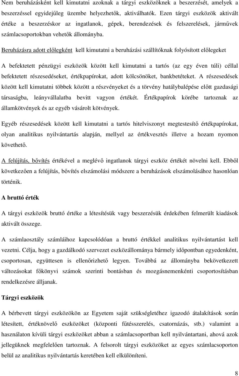 Beruházásra adott elılegként kell kimutatni a beruházási szállítóknak folyósított elılegeket A befektetett pénzügyi eszközök között kell kimutatni a tartós (az egy éven túli) céllal befektetett