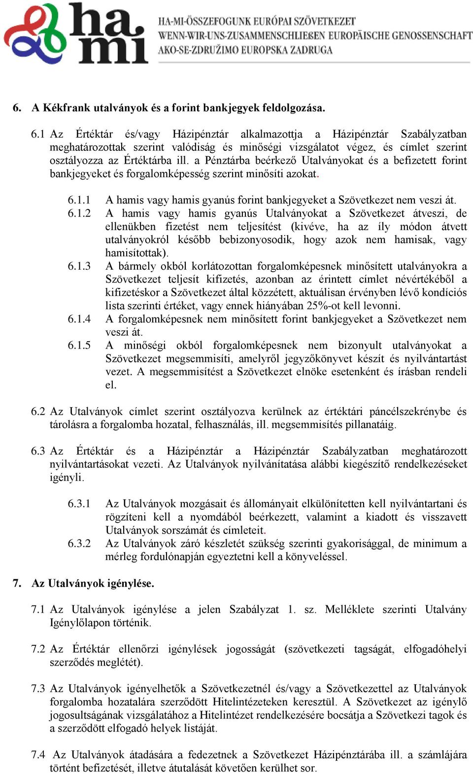 a Pénztárba beérkező Utalványokat és a befizetett forint bankjegyeket és forgalomképesség szerint minősíti azokat. 6.1.