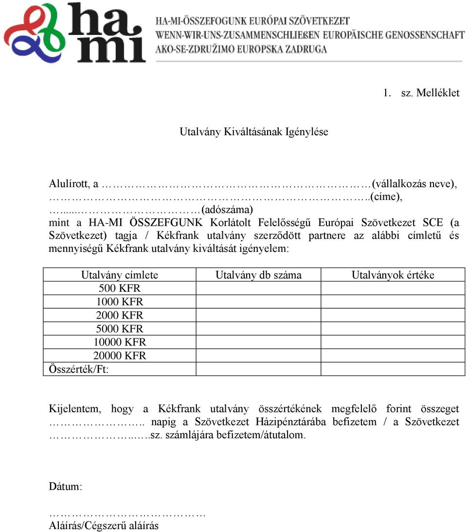 címletű és mennyiségű Kékfrank utalvány kiváltását igényelem: Utalvány címlete Utalvány db száma Utalványok értéke 500 KFR 1000 KFR 2000 KFR 5000 KFR 10000