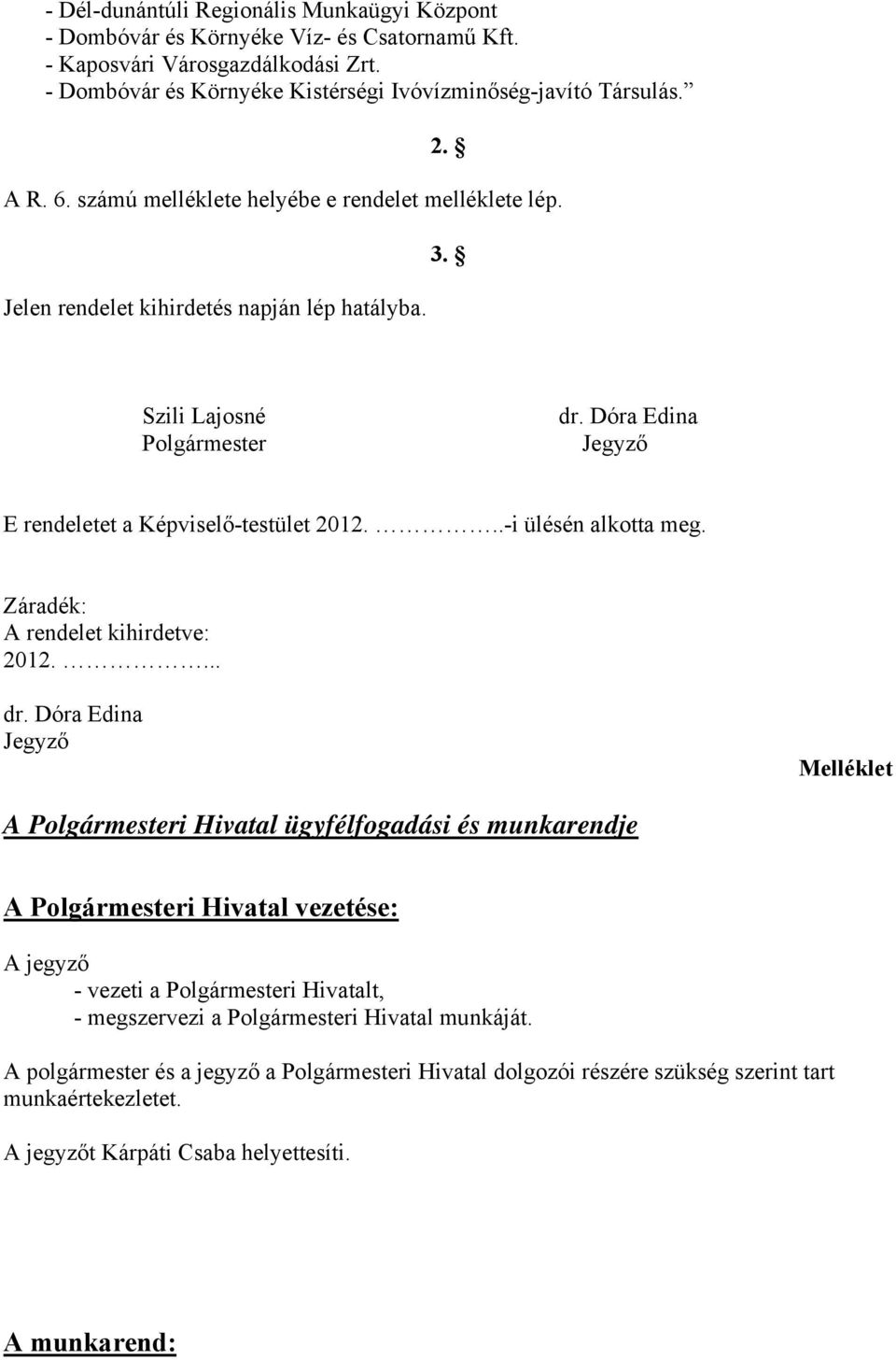 ..-i ülésén alkotta meg. Záradék: A rendelet kihirdetve: 2012.... dr.