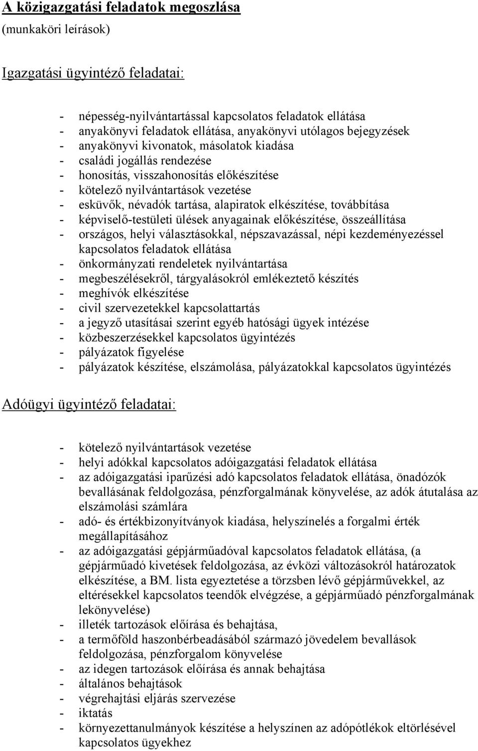 alapiratok elkészítése, továbbítása - képviselő-testületi ülések anyagainak előkészítése, összeállítása - országos, helyi választásokkal, népszavazással, népi kezdeményezéssel kapcsolatos feladatok