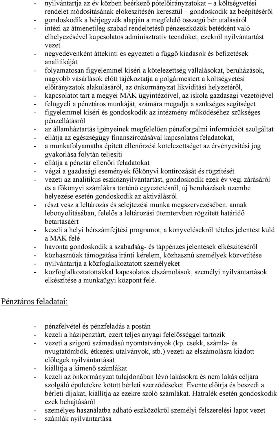 áttekinti és egyezteti a függő kiadások és befizetések analitikáját - folyamatosan figyelemmel kíséri a kötelezettség vállalásokat, beruházások, nagyobb vásárlások előtt tájékoztatja a polgármestert