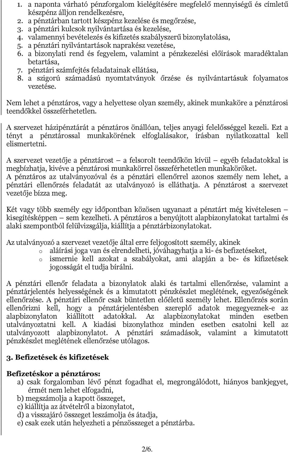 a bizonylati rend és fegyelem, valamint a pénzkezelési előírások maradéktalan betartása, 7. pénztári számfejtés feladatainak ellátása, 8.