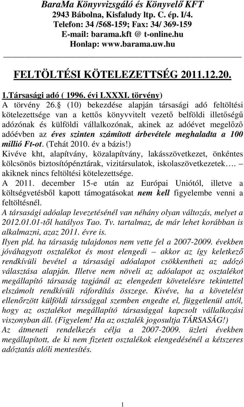 (10) bekezdése alapján társasági adó feltöltési kötelezettsége van a kettıs könyvvitelt vezetı belföldi illetıségő adózónak és külföldi vállalkozónak, akinek az adóévet megelızı adóévben az éves