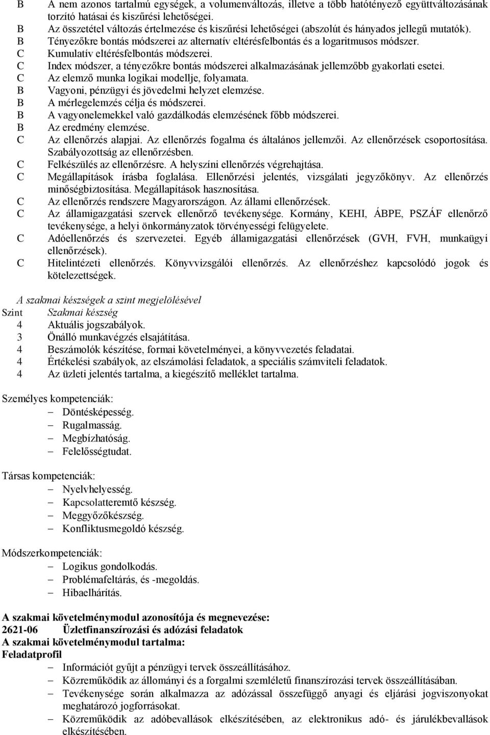 Kumulatív eltérésfelbontás módszerei. Index módszer, a tényezőkre bontás módszerei alkalmazásának jellemzőbb gyakorlati esetei. Az elemző munka logikai modellje, folyamata.
