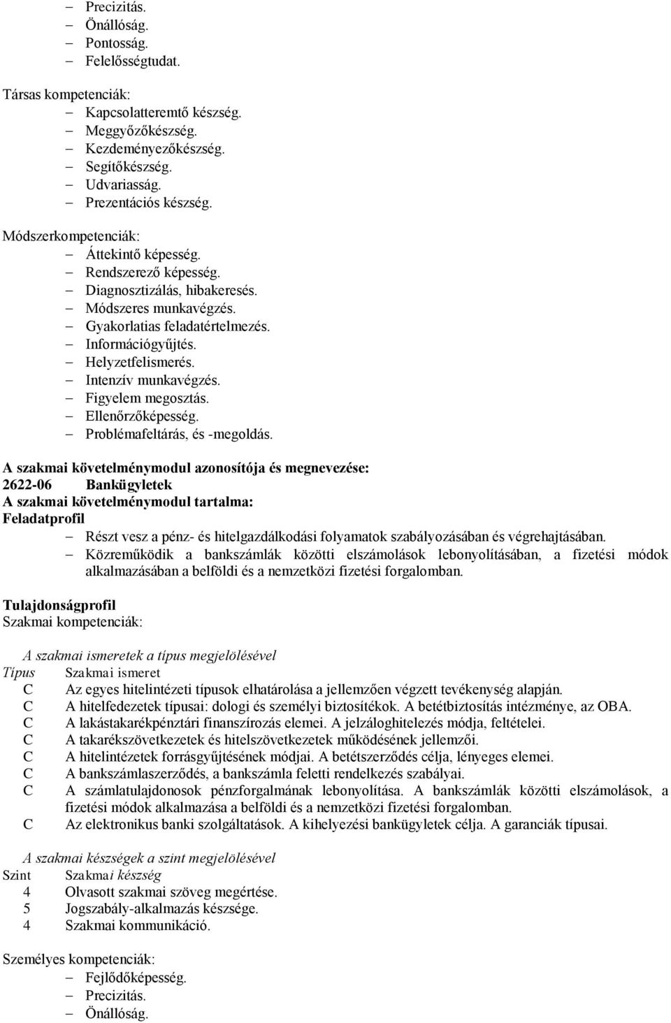 Intenzív munkavégzés. Figyelem megosztás. Ellenőrzőképesség. Problémafeltárás, és -megoldás.