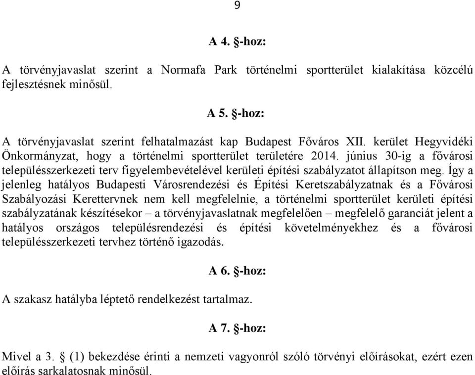 Így a jelenleg hatályos Budapesti Városrendezési és Építési Keretszabályzatnak és a Fővárosi Szabályozási Kerettervnek nem kell megfelelnie, a történelmi sportterület kerületi építési szabályzatának