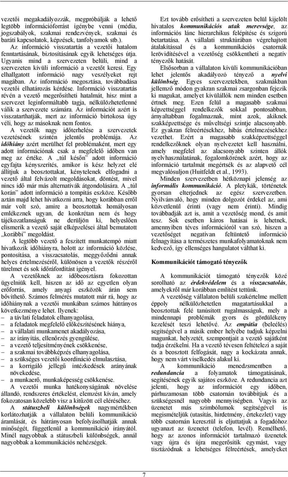 Egy elhallgatott információ nagy veszélyeket rejt magában. Az információ megosztása, továbbadása vezetői elhatározás kérdése.