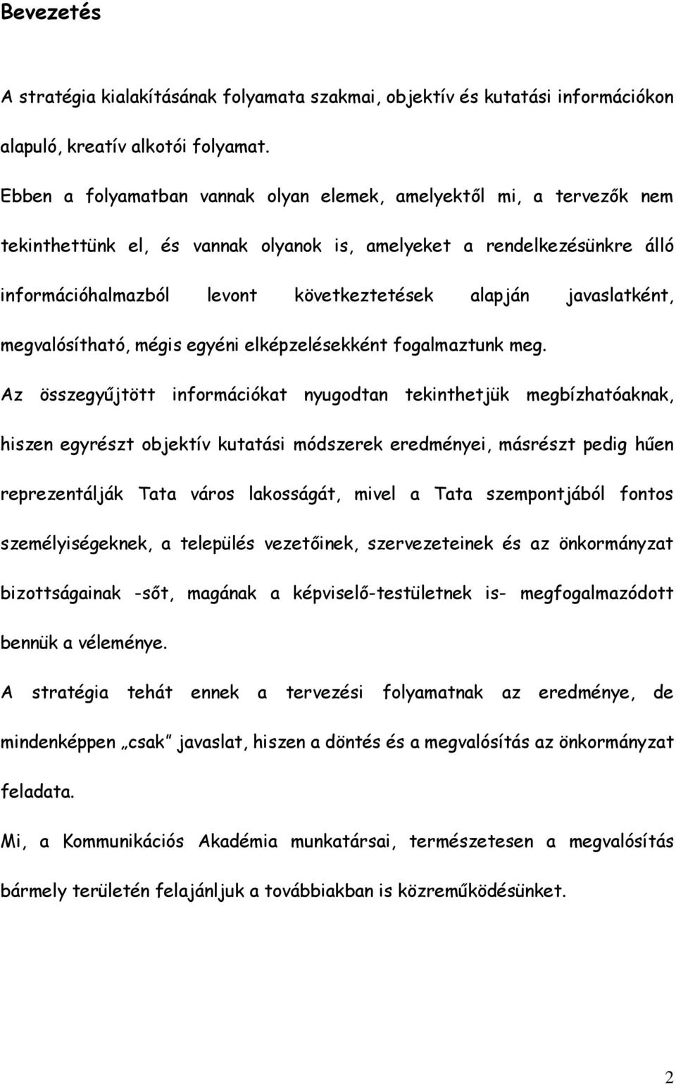 javaslatként, megvalósítható, mégis egyéni elképzelésekként fogalmaztunk meg.