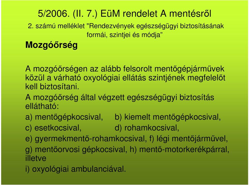 mentőgépjárművek közül a várható oxyológiai ellátás szintjének megfelelőt kell biztosítani.