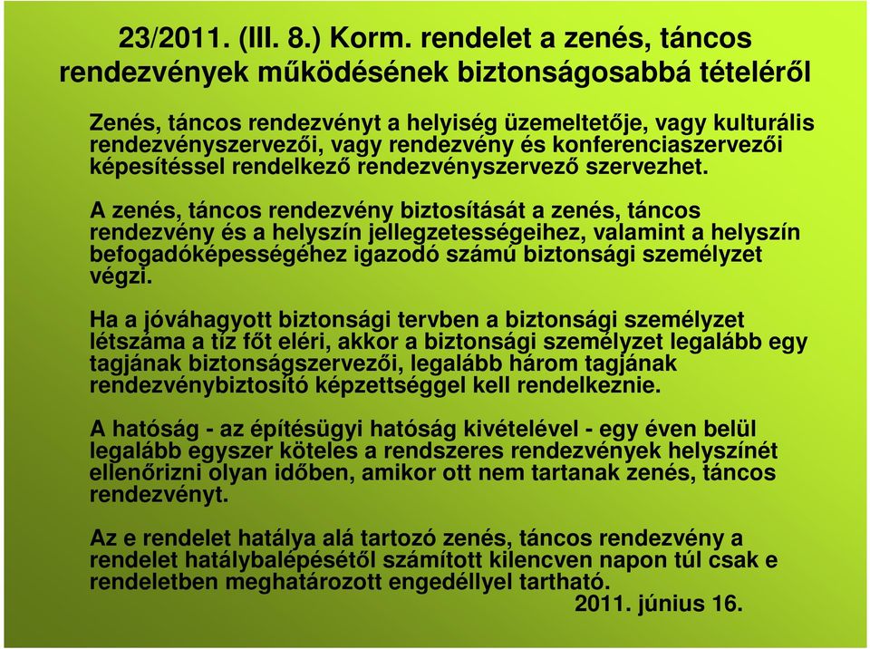 konferenciaszervezői képesítéssel rendelkező rendezvényszervező szervezhet.