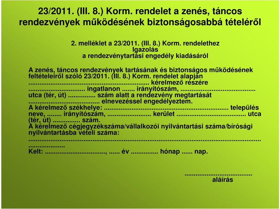 melléklet a  rendelethez Igazolás a rendezvénytartási engedély kiadásáról A zenés, táncos rendezvények tartásának és biztonságos működésének feltételeiről szóló  rendelet alapján.