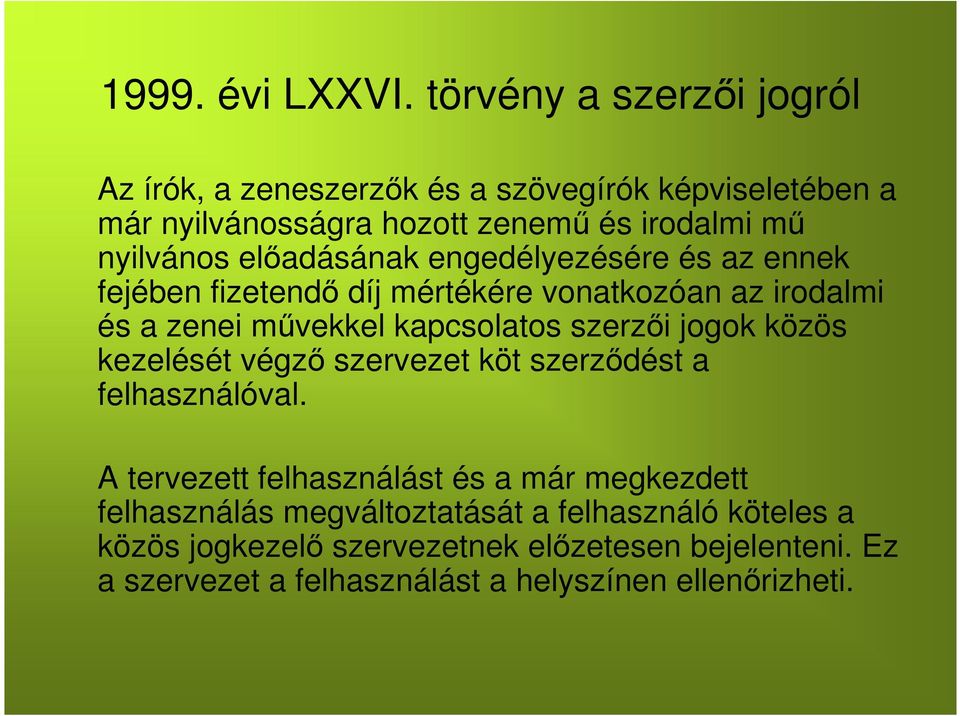 előadásának engedélyezésére és az ennek fejében fizetendő díj mértékére vonatkozóan az irodalmi és a zenei művekkel kapcsolatos szerzői jogok