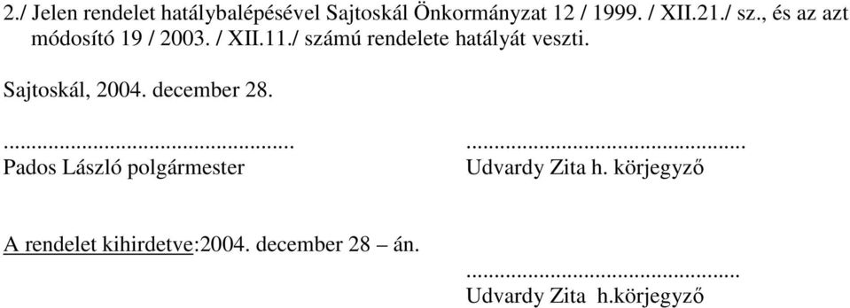 Sajtoskál, 2004. december 28....... Pados László polgármester Udvardy Zita h.