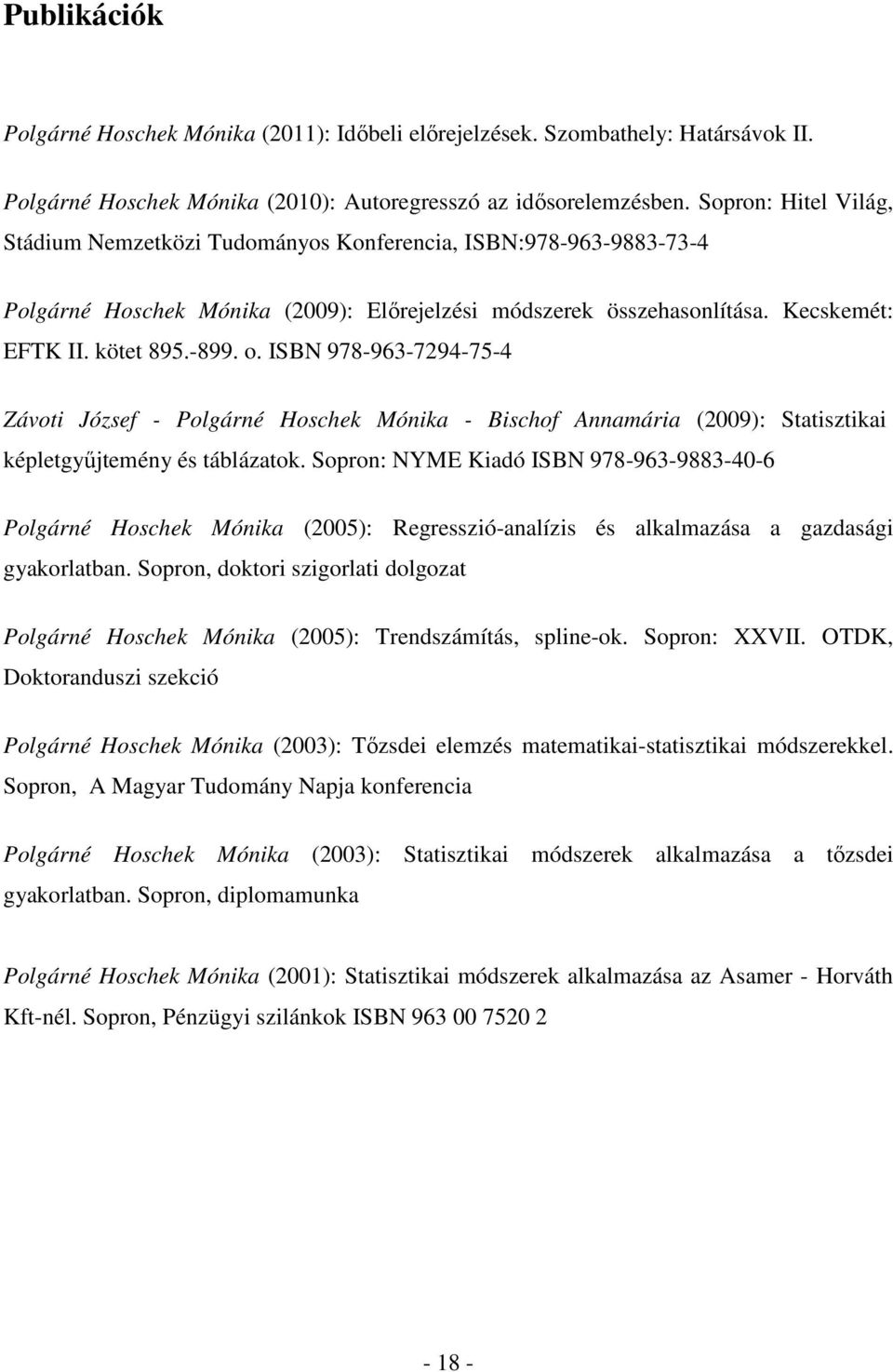 ISBN 978-963-794-75-4 Závoi József - Polgárné Hoschek Mónika - Bischof Annamária (009): Saiszikai képlegyőjemény és áblázaok.