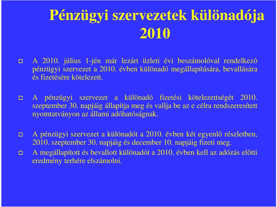 napjáig állapítja meg és vallja be az e célra rendszeresített nyomtatványon az állami adóhatóságnak. A pénzügyi szervezet a különadót a 2010.