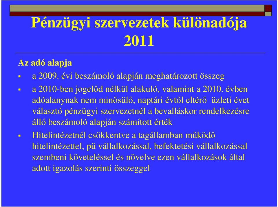 évben adóalanynak nem minősülő, naptári évtől eltérő üzleti évet választó pénzügyi szervezetnél a bevalláskor rendelkezésre álló