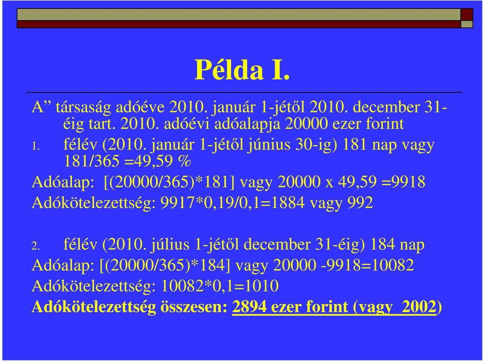 január 1-jétől június 30-ig) 181 nap vagy 181/365 =49,59 % Adóalap: [(20000/365)*181] vagy 20000 x 49,59 =9918