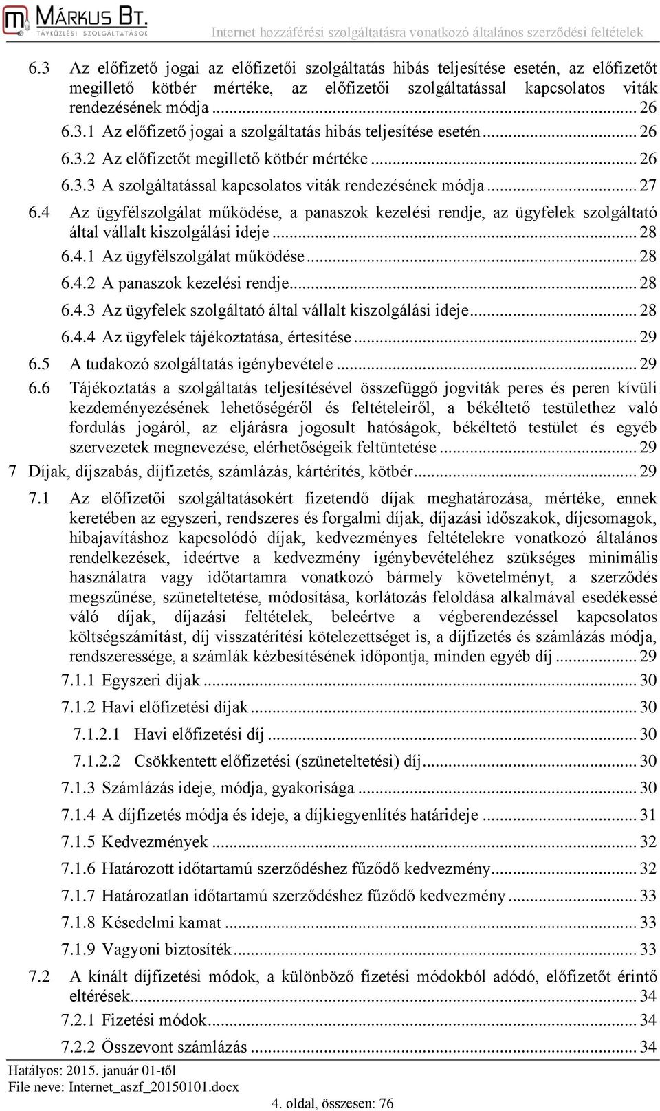 .. 26 6.3.2 Az előfizetőt megillető kötbér mértéke... 26 6.3.3 A szolgáltatással kapcsolatos viták rendezésének módja... 27 6.