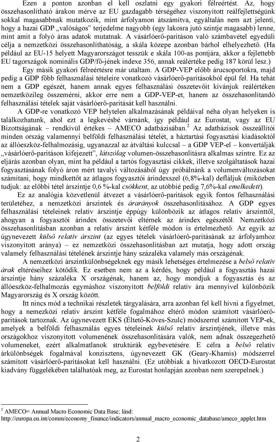 GDP valóságos terjedelme nagyobb (egy lakosra jutó szintje magasabb) lenne, mint amit a folyó áras adatok mutatnak.