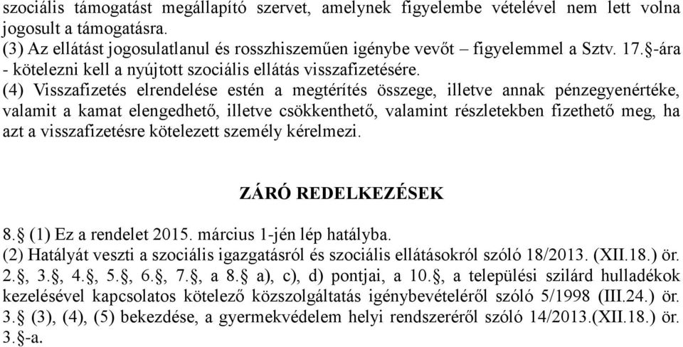 (4) Visszafizetés elrendelése estén a megtérítés összege, illetve annak pénzegyenértéke, valamit a kamat elengedhető, illetve csökkenthető, valamint részletekben fizethető meg, ha azt a