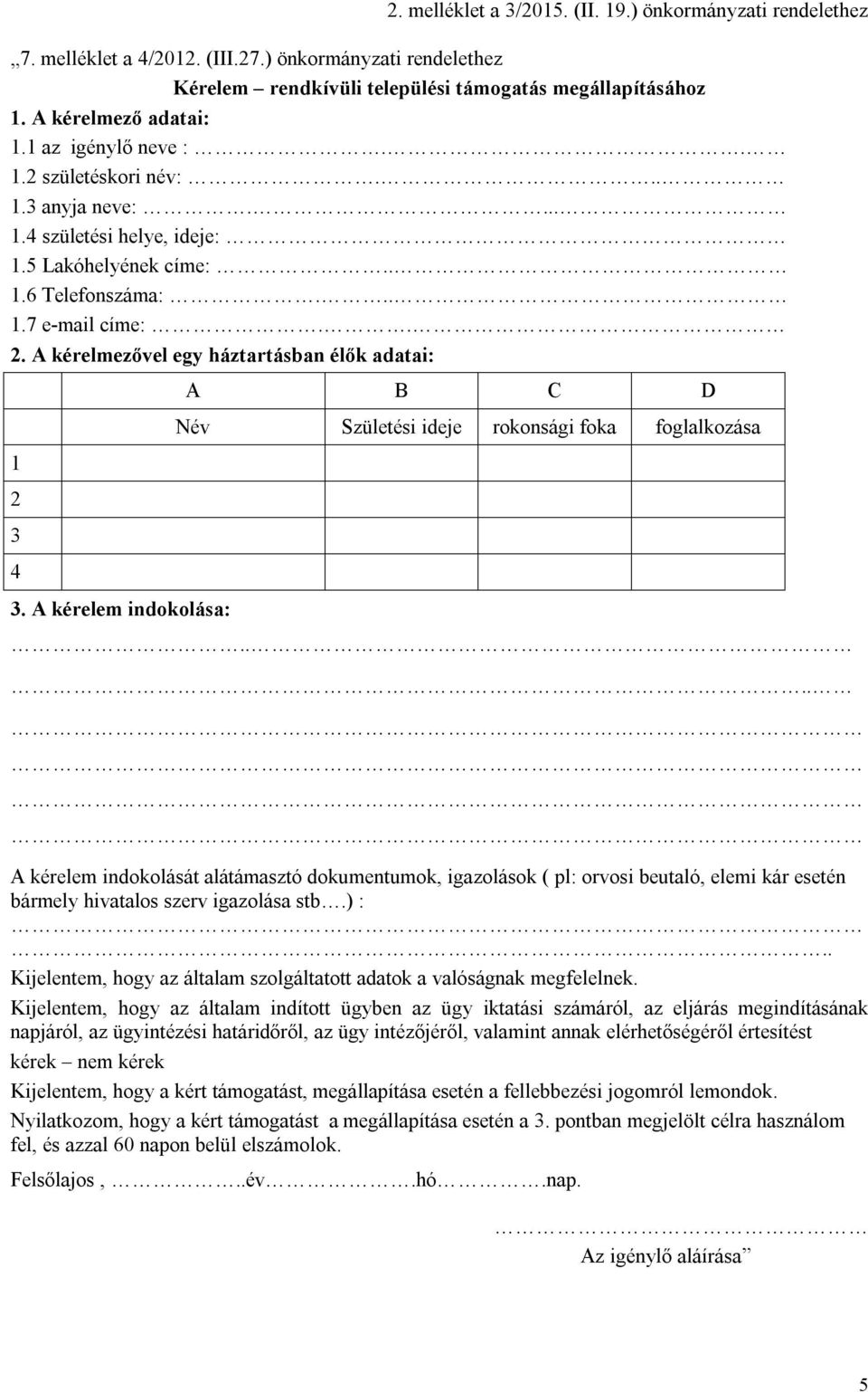 A kérelem indokolása: A B C D Név Születési ideje rokonsági foka foglalkozása.