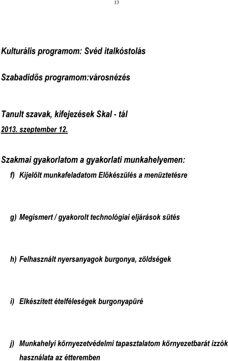 Szakmai gyakorlatom a gyakorlati munkahelyemen: f) Kijelölt munkafeladatom Előkészülés a menüztetésre g) Megismert /