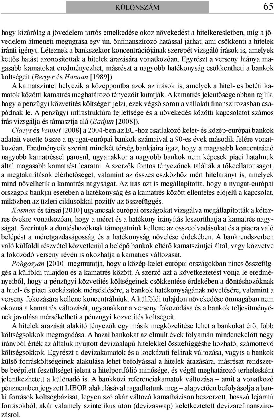 Léteznek a bankszektor koncentrációjának szerepét vizsgáló írások is, amelyek kettős hatást azonosítottak a hitelek árazására vonatkozóan.