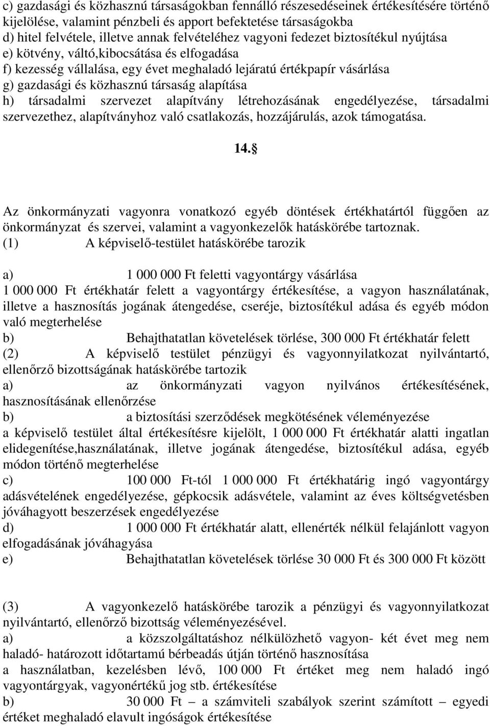 h) társadalmi szervezet alapítvány létrehozásának engedélyezése, társadalmi szervezethez, alapítványhoz való csatlakozás, hozzájárulás, azok támogatása. 14.