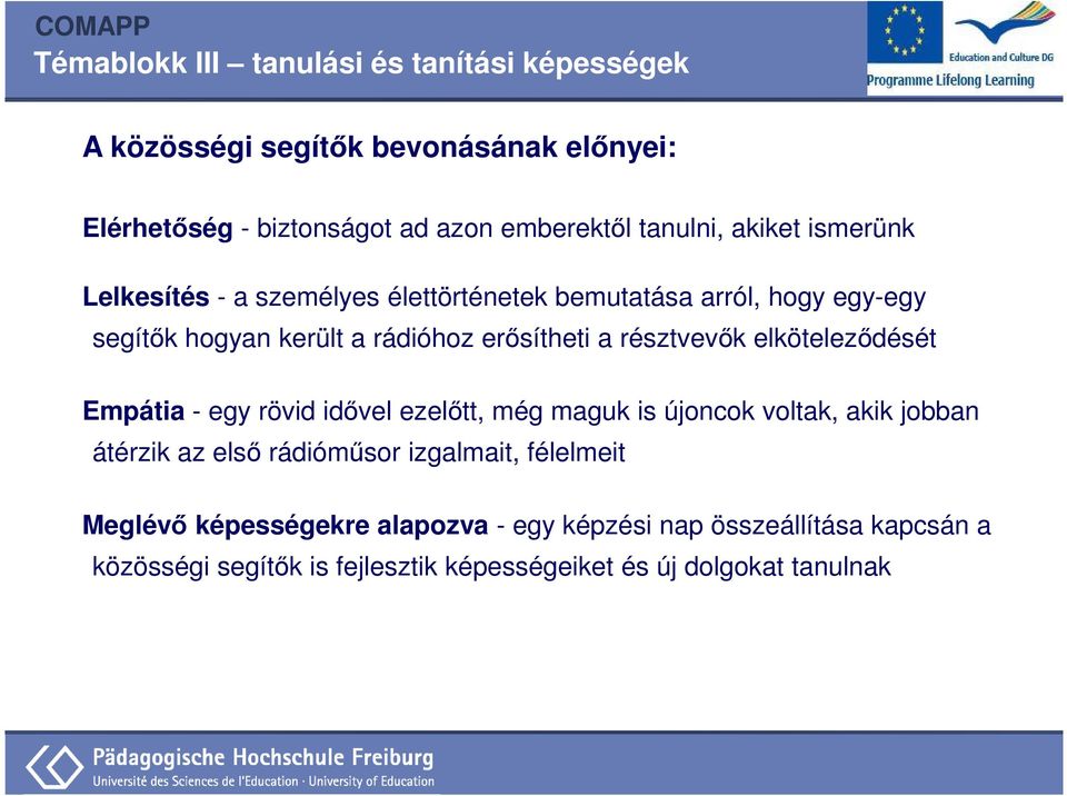 Empátia - egy rövid idővel ezelőtt, még maguk is újoncok voltak, akik jobban átérzik az első rádióműsor izgalmait, félelmeit