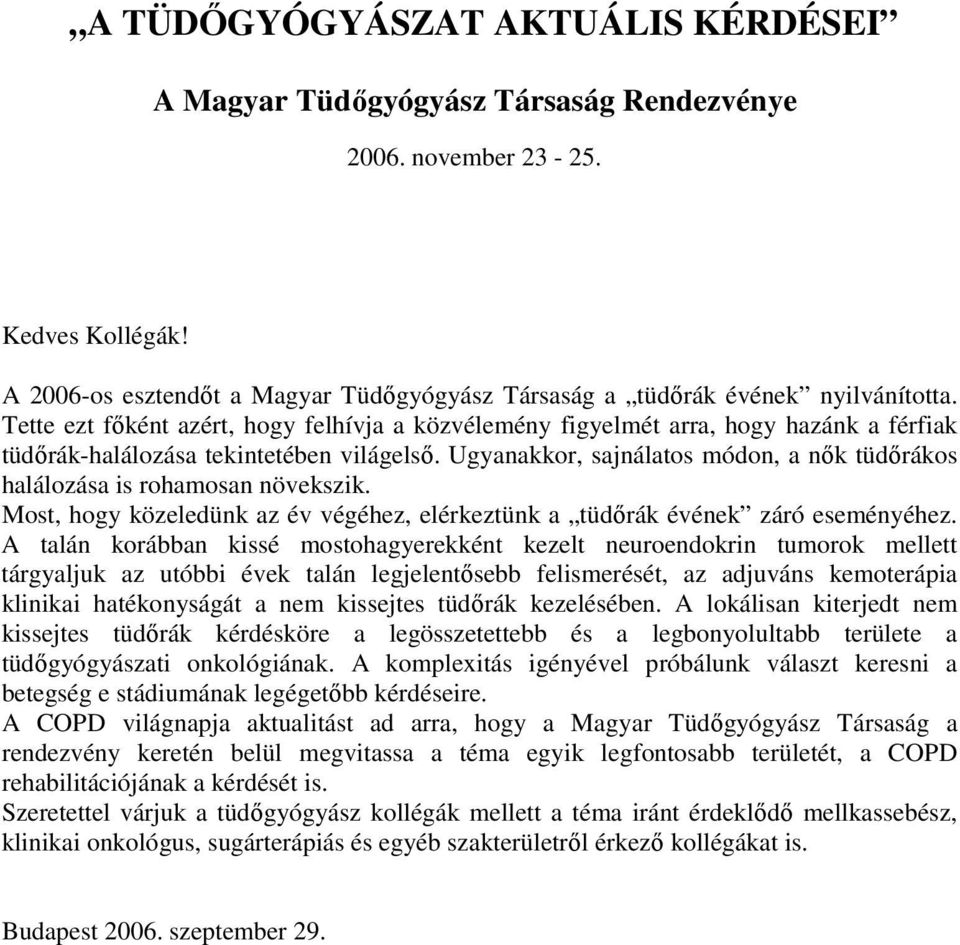 Ugyanakkor, sajnálatos módon, a nők tüdőrákos halálozása is rohamosan növekszik. Most, hogy közeledünk az év végéhez, elérkeztünk a tüdőrák évének záró eseményéhez.