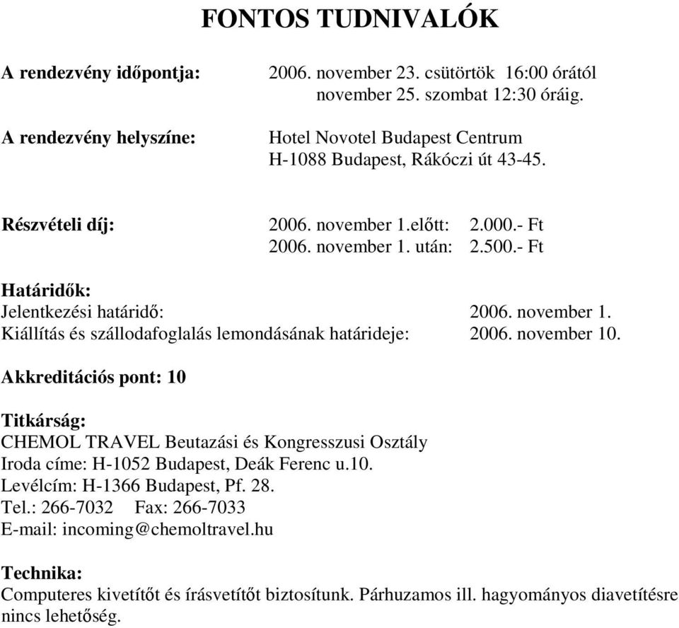 november 1. Kiállítás és szállodafoglalás lemondásának határideje: 2006. november 10.