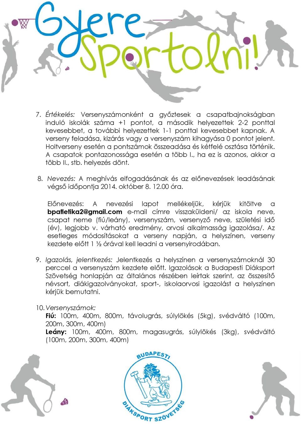 , ha ez is azonos, akkor a több II., stb. helyezés dönt. 8. Nevezés: A meghívás elfogadásának és az előnevezések leadásának végső időpontja 2014. október 8. 12.00 óra.
