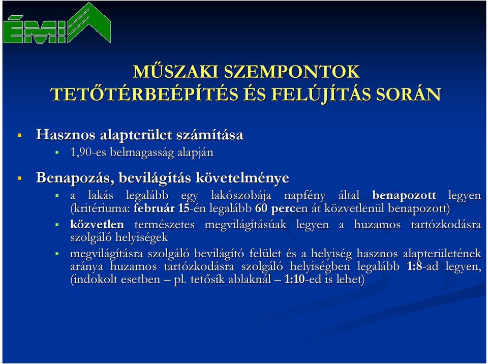 közvetlen természetes megvilágításúak legyen a huzamos tartózkodásra szolgáló helyiségek megvilágításra szolgáló bevilágító felület és a helyiség