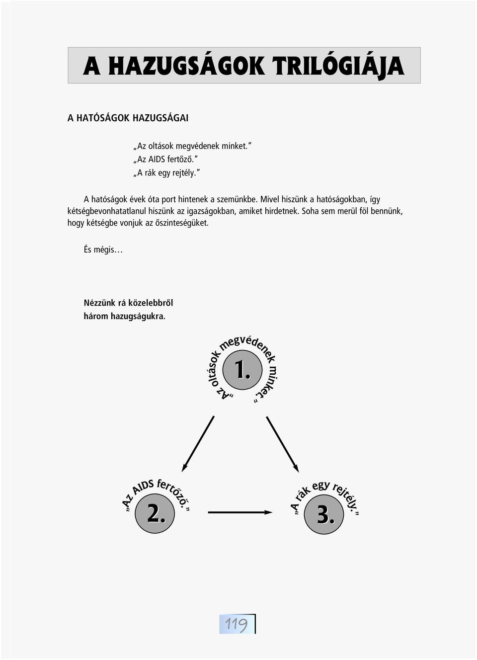 Mivel hiszünk a hatóságokban, így kétségbevonhatatlanul hiszünk az igazságokban, amiket