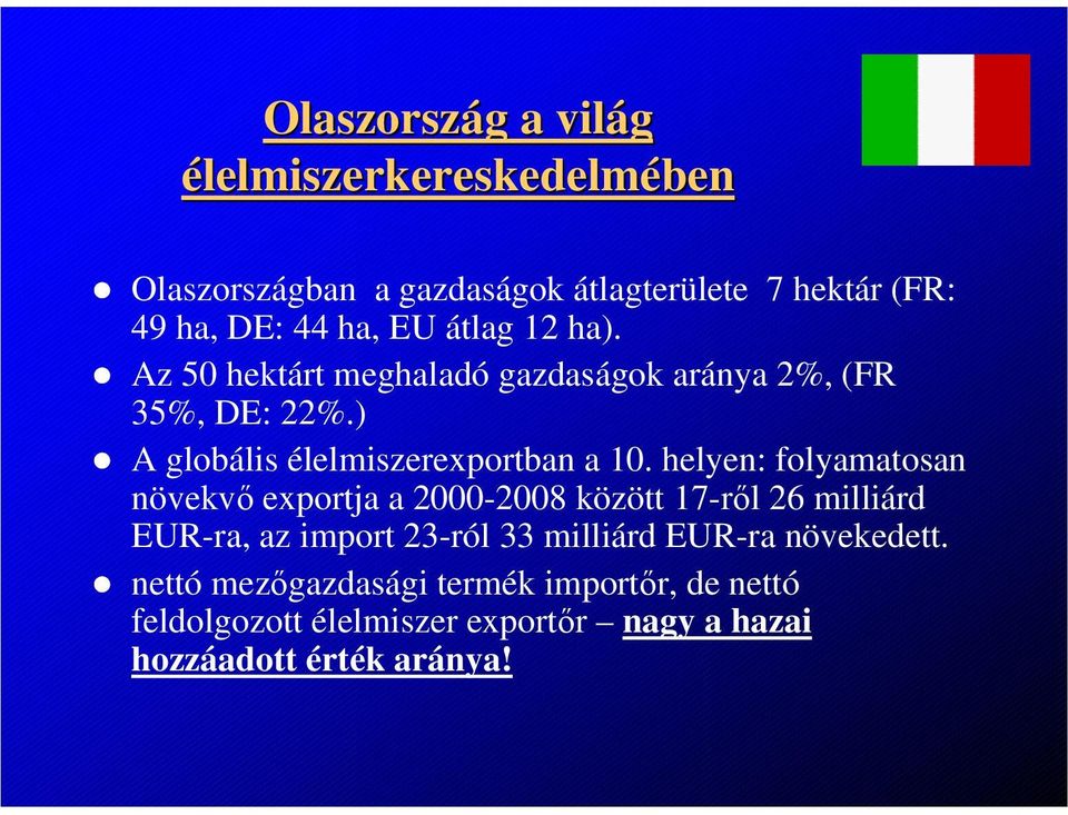 helyen: folyamatosan növekvő exportja a 2000-2008 között 17-ről 26 milliárd EUR-ra, az import 23-ról 33 milliárd EUR-ra