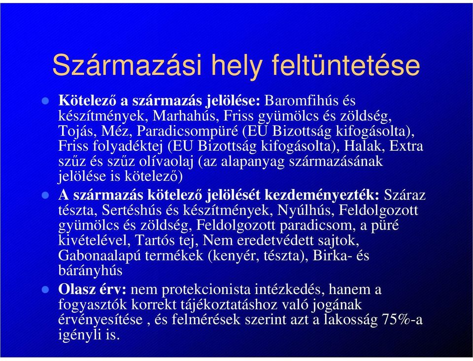 Sertéshús és készítmények, Nyúlhús, Feldolgozott gyümölcs és zöldség, Feldolgozott paradicsom, a püré kivételével, Tartós tej, Nem eredetvédett sajtok, Gabonaalapú termékek (kenyér,